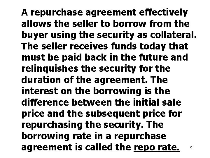 A repurchase agreement effectively allows the seller to borrow from the buyer using the