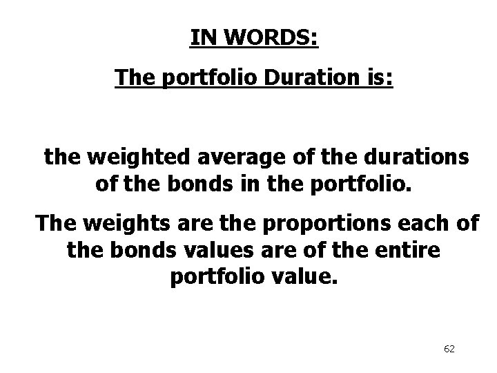 IN WORDS: The portfolio Duration is: the weighted average of the durations of the