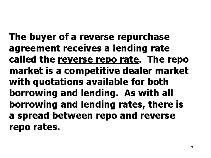 The buyer of a reverse repurchase agreement receives a lending rate called the reverse