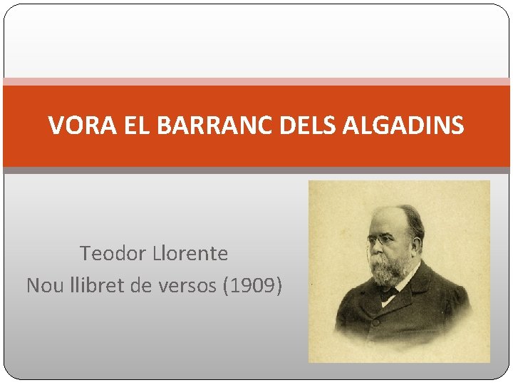 VORA EL BARRANC DELS ALGADINS Teodor Llorente Nou llibret de versos (1909) 