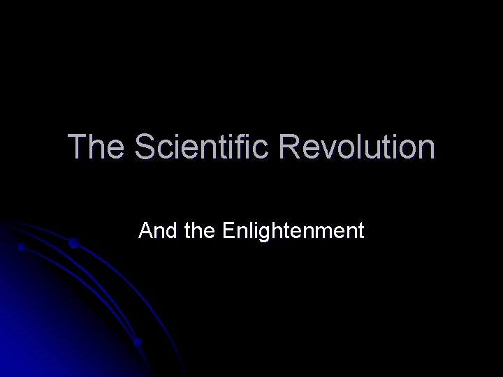 The Scientific Revolution And the Enlightenment 