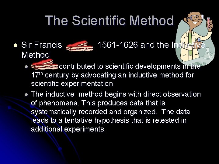 The Scientific Method l Sir Francis Method l l 1561 -1626 and the Inductive