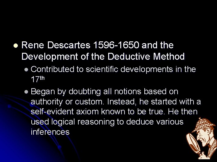 l Rene Descartes 1596 -1650 and the Development of the Deductive Method l Contributed