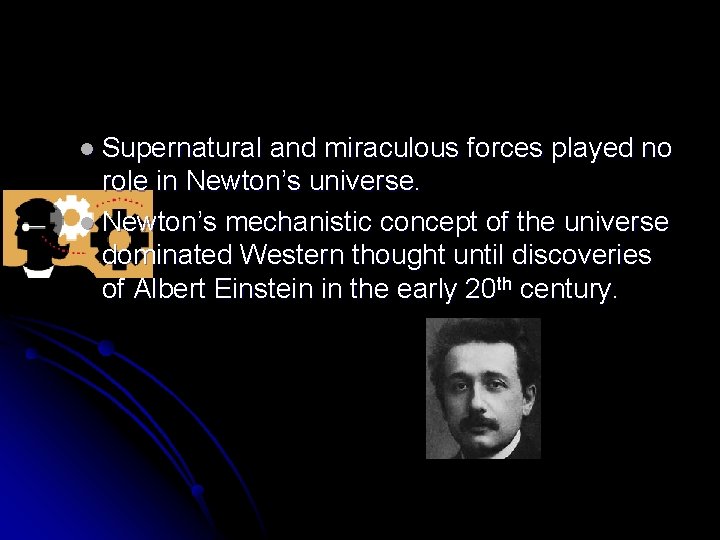 l Supernatural and miraculous forces played no role in Newton’s universe. l Newton’s mechanistic