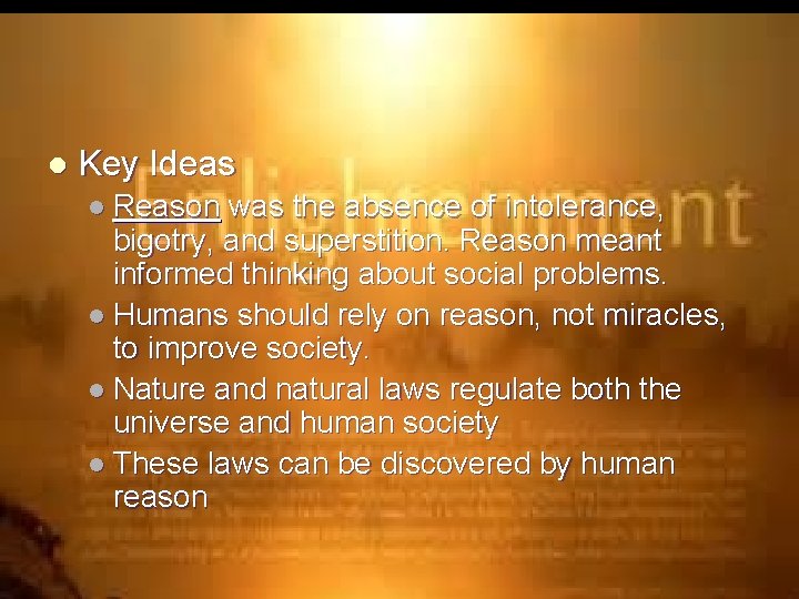 l Key Ideas l Reason was the absence of intolerance, bigotry, and superstition. Reason