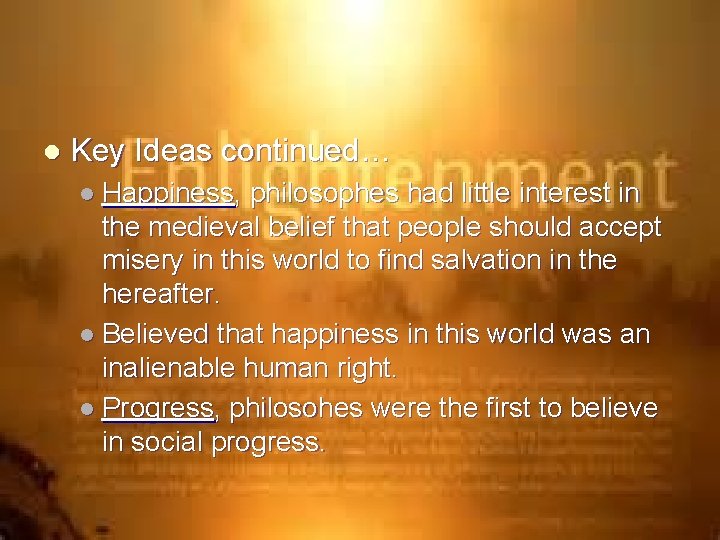 l Key Ideas continued… l Happiness, philosophes had little interest in the medieval belief