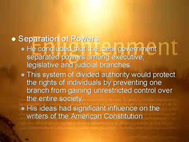 l Separation of Powers l He concluded that the ideal government separated powers among