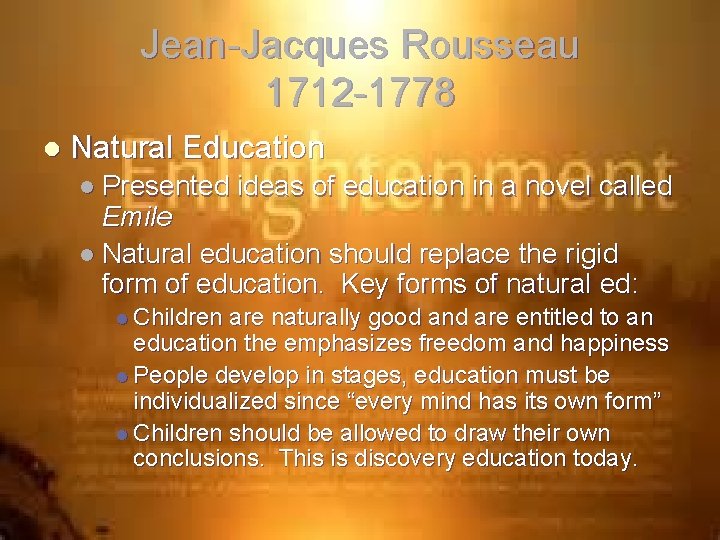 Jean-Jacques Rousseau 1712 -1778 l Natural Education l Presented ideas of education in a