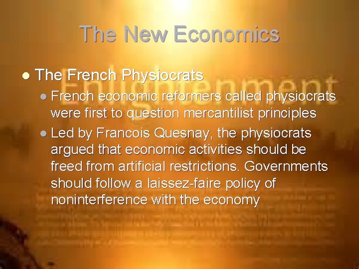 The New Economics l The French Physiocrats l French economic reformers called physiocrats were