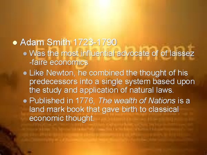 l Adam Smith 1723 -1790 l Was the most influential advocate of of laissez