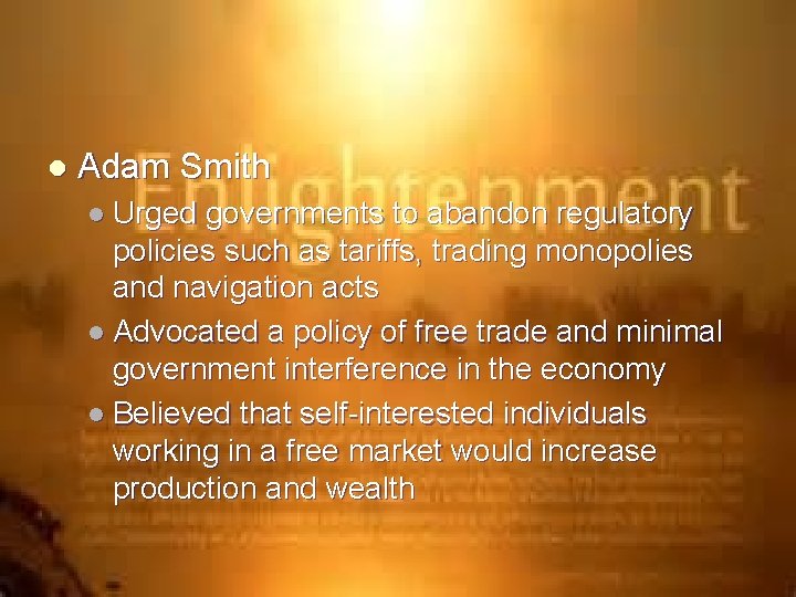 l Adam Smith l Urged governments to abandon regulatory policies such as tariffs, trading