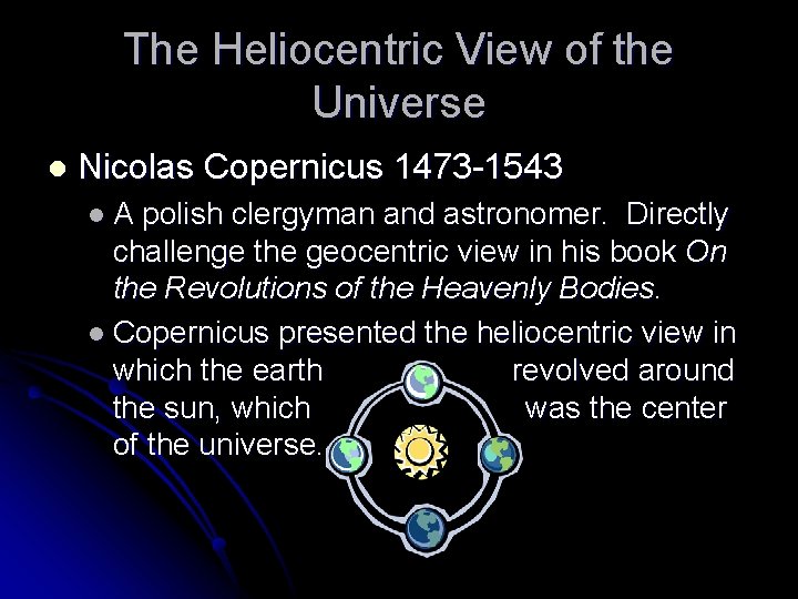 The Heliocentric View of the Universe l Nicolas Copernicus 1473 -1543 l. A polish