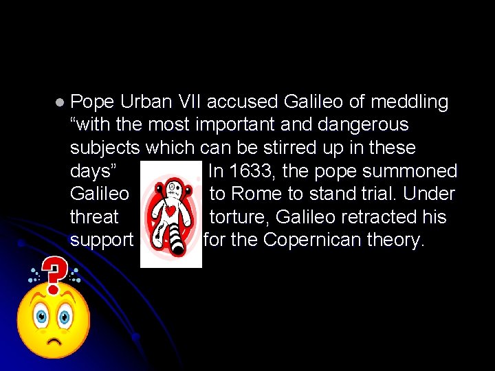 l Pope Urban VII accused Galileo of meddling “with the most important and dangerous