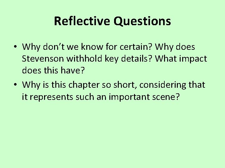 Reflective Questions • Why don’t we know for certain? Why does Stevenson withhold key