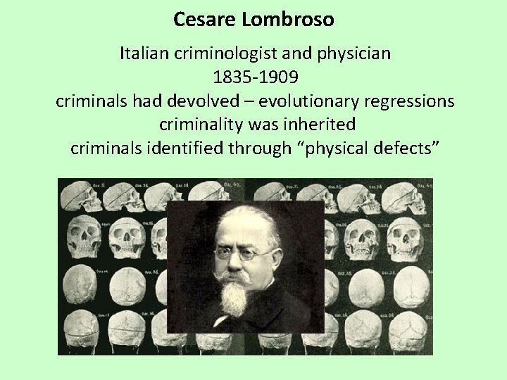 Cesare Lombroso Italian criminologist and physician 1835 -1909 criminals had devolved – evolutionary regressions