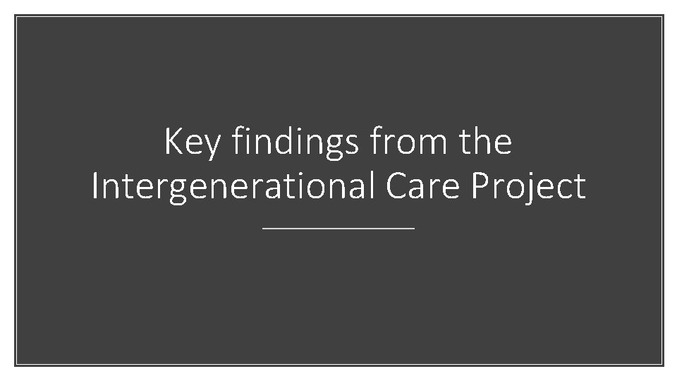 Key findings from the Intergenerational Care Project 