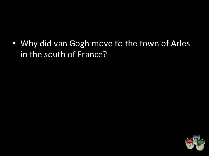  • Why did van Gogh move to the town of Arles in the