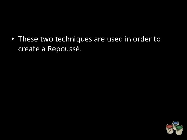  • These two techniques are used in order to create a Repoussé. 