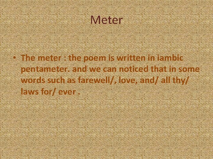 Meter • The meter : the poem is written in iambic pentameter. and we