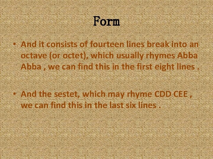 Form • And it consists of fourteen lines break into an octave (or octet),