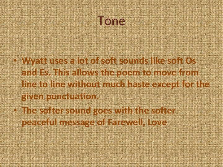 Tone • Wyatt uses a lot of soft sounds like soft Os and Es.