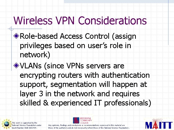 Wireless VPN Considerations Role-based Access Control (assign privileges based on user’s role in network)