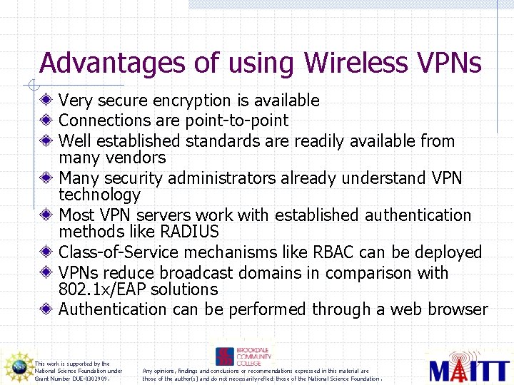 Advantages of using Wireless VPNs Very secure encryption is available Connections are point-to-point Well