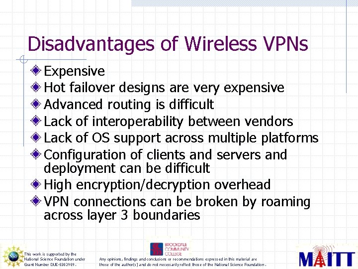 Disadvantages of Wireless VPNs Expensive Hot failover designs are very expensive Advanced routing is