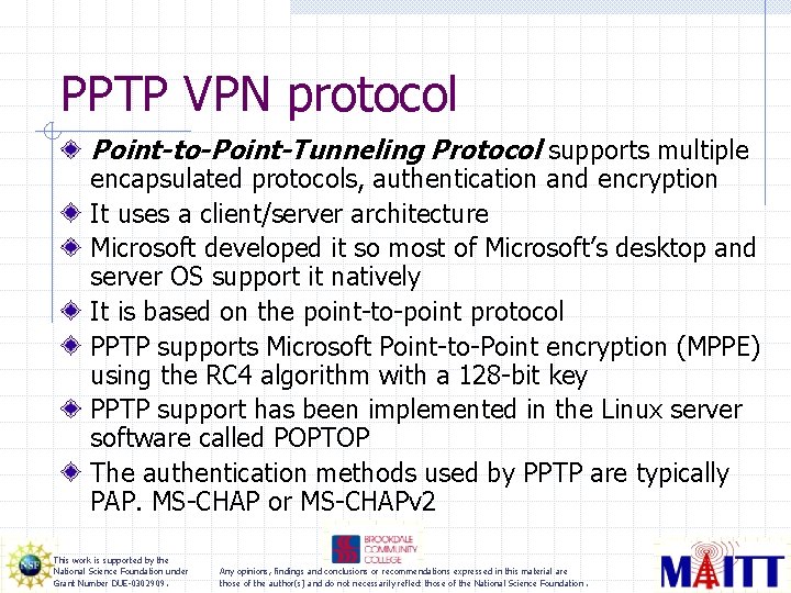 PPTP VPN protocol Point-to-Point-Tunneling Protocol supports multiple encapsulated protocols, authentication and encryption It uses