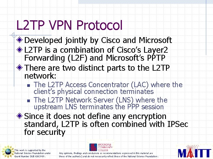 L 2 TP VPN Protocol Developed jointly by Cisco and Microsoft L 2 TP