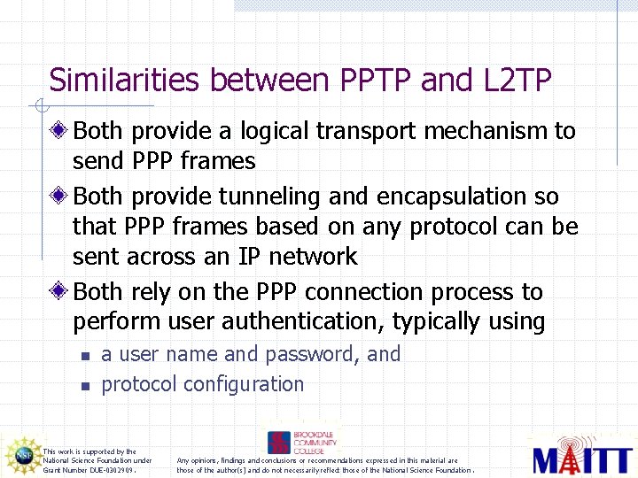 Similarities between PPTP and L 2 TP Both provide a logical transport mechanism to