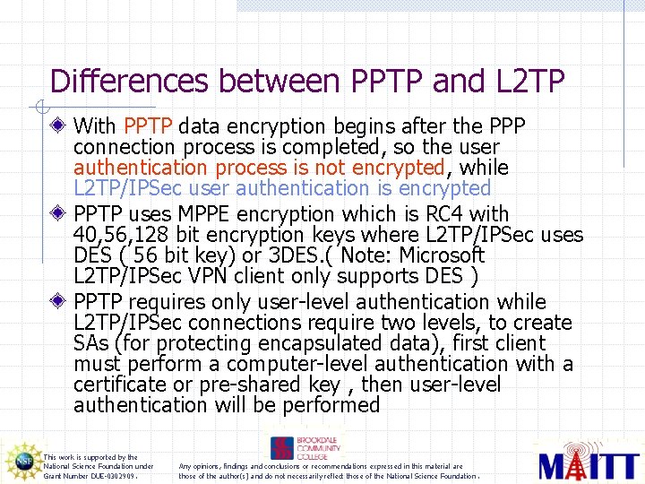 Differences between PPTP and L 2 TP With PPTP data encryption begins after the