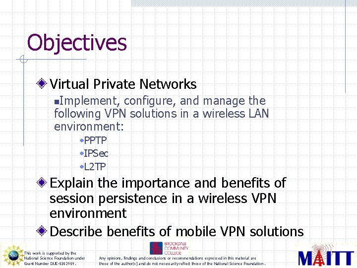 Objectives Virtual Private Networks Implement, configure, and manage the following VPN solutions in a