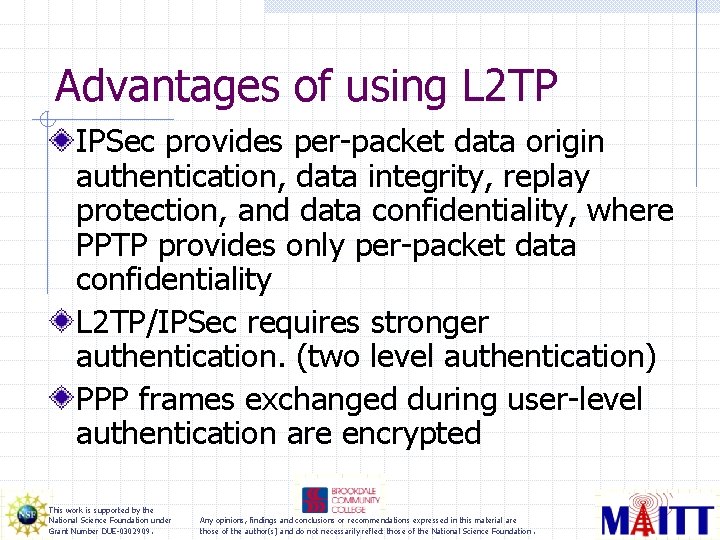 Advantages of using L 2 TP IPSec provides per-packet data origin authentication, data integrity,