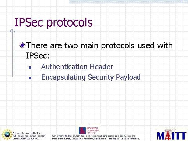 IPSec protocols There are two main protocols used with IPSec: n n Authentication Header