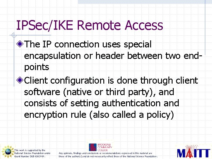 IPSec/IKE Remote Access The IP connection uses special encapsulation or header between two endpoints