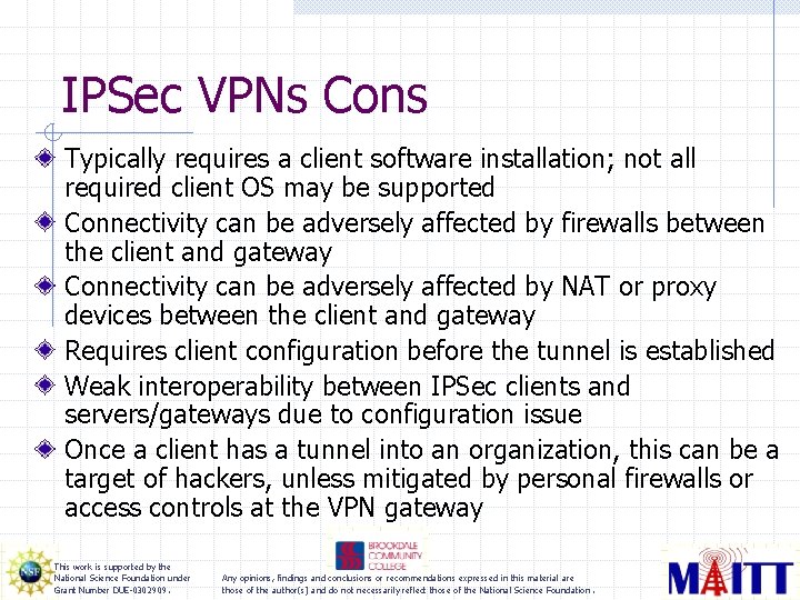 IPSec VPNs Cons Typically requires a client software installation; not all required client OS