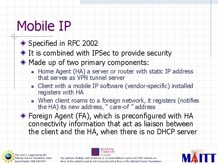 Mobile IP Specified in RFC 2002 It is combined with IPSec to provide security