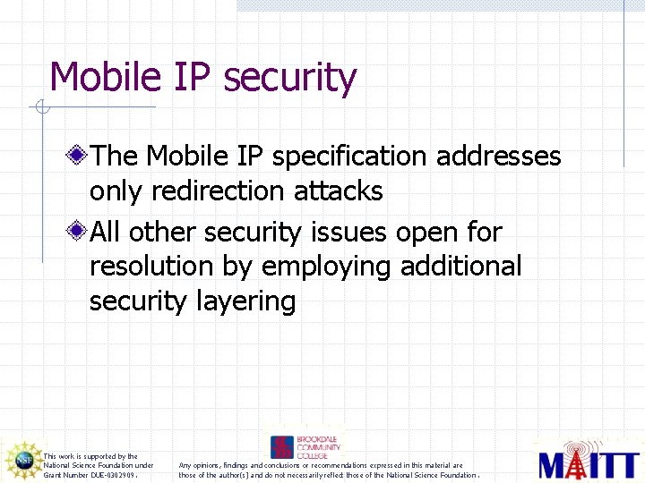 Mobile IP security The Mobile IP specification addresses only redirection attacks All other security