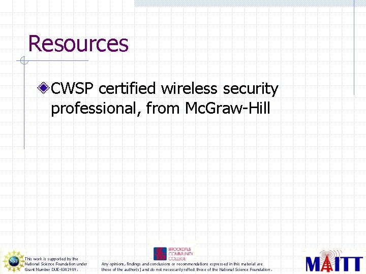Resources CWSP certified wireless security professional, from Mc. Graw-Hill This work is supported by