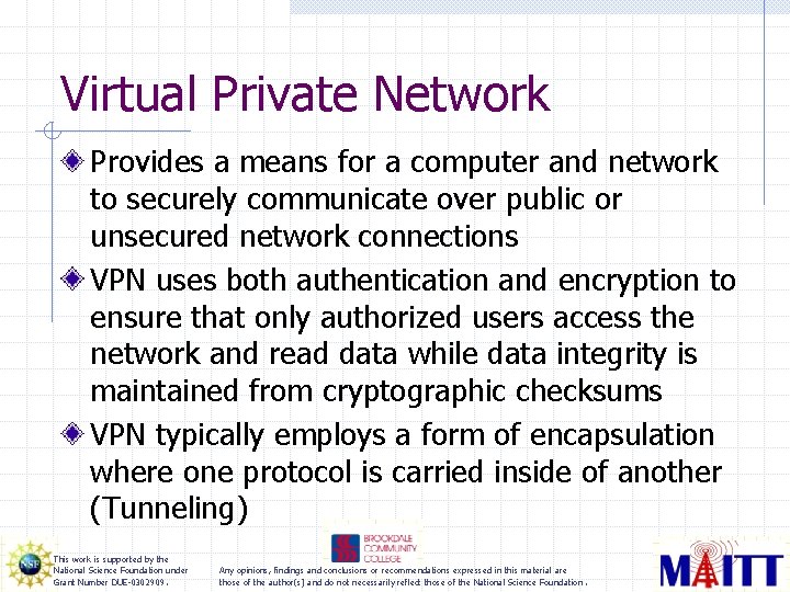 Virtual Private Network Provides a means for a computer and network to securely communicate