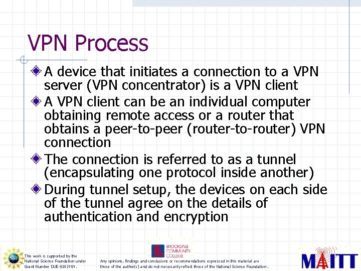 VPN Process A device that initiates a connection to a VPN server (VPN concentrator)