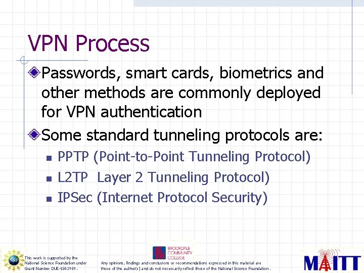 VPN Process Passwords, smart cards, biometrics and other methods are commonly deployed for VPN