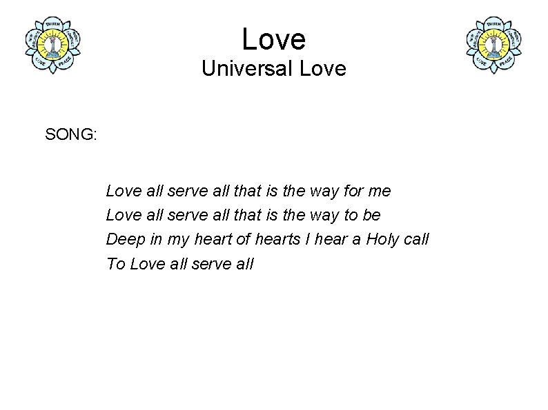 Love Universal Love SONG: Love all serve all that is the way for me