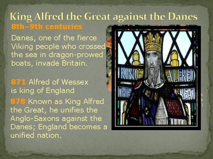 King Alfred the Great against the Danes 8 th– 9 th centuries Danes, one