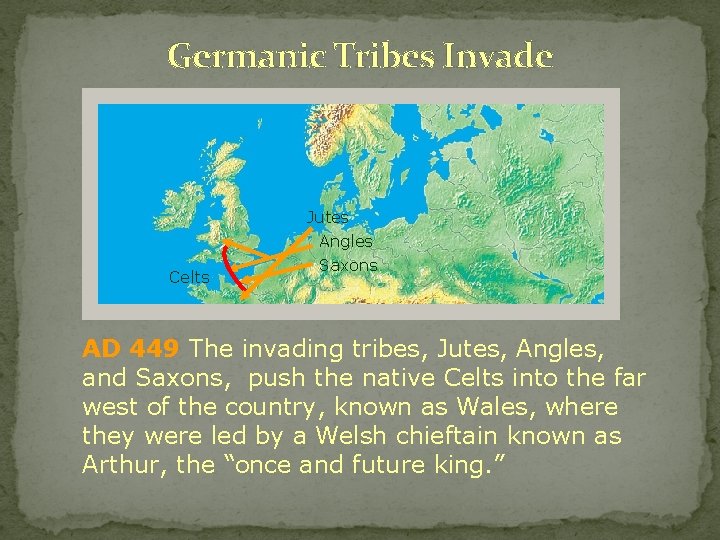 Germanic Tribes Invade Jutes Angles Celts Saxons AD 449 The invading tribes, Jutes, Angles,