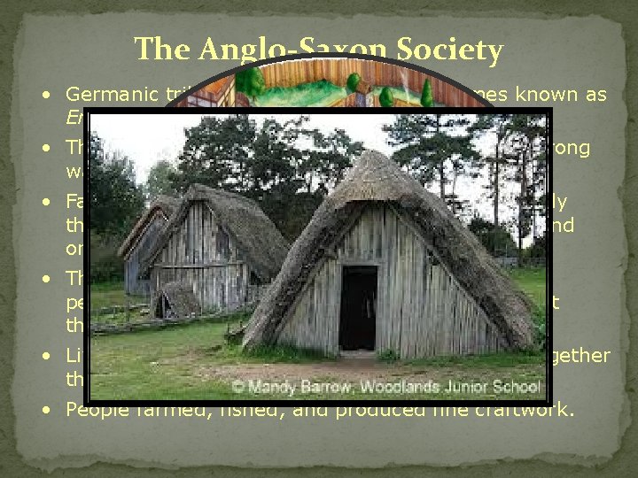 The Anglo-Saxon Society • Germanic tribes settle the land that becomes known as Engla