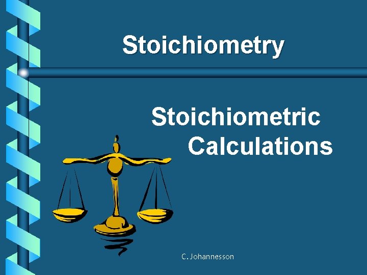 Stoichiometry Stoichiometric Calculations C. Johannesson 