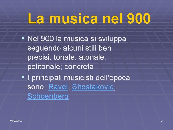 La musica nel 900 § Nel 900 la musica si sviluppa seguendo alcuni stili