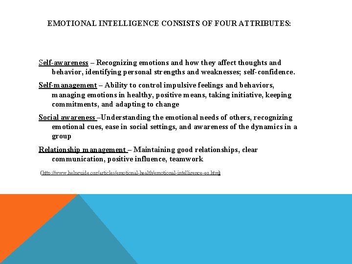 EMOTIONAL INTELLIGENCE CONSISTS OF FOUR ATTRIBUTES: Self-awareness – Recognizing emotions and how they affect
